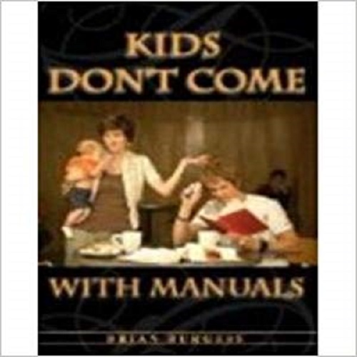 Kids Don't Come with Manuals by Brian Burgess