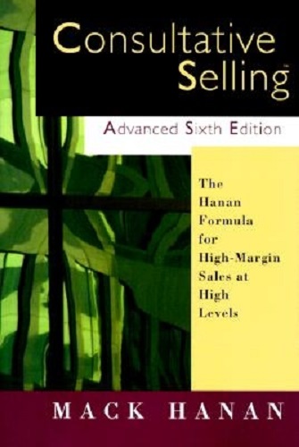 Consultative Selling The Hanan Formula for High-Margin Sales at Hight Levels