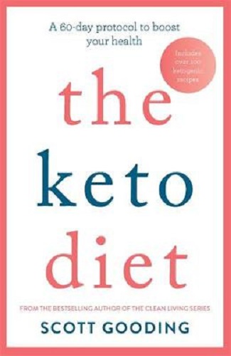 The Keto Diet A 60-day protocol to boost your health By Scott Gooding