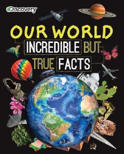 Discovery Our World Incredible but True Facts