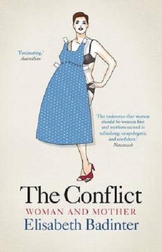 The Conflict Woman & Mother By Elisabeth Badinter
