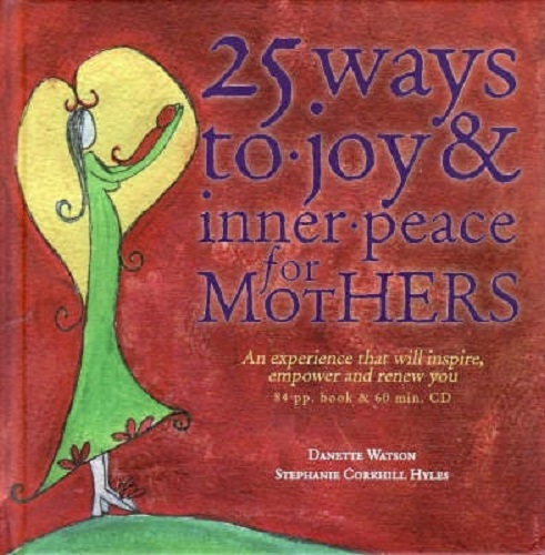 25 Ways to Joy & Inner Peace for Mothers with CD