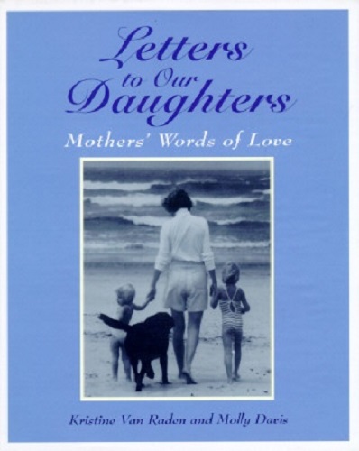 Letters to Our Daughters Mothers' Words of Love