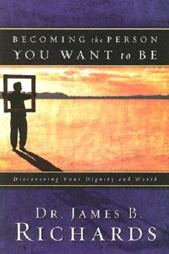 Becoming the Person You Want to Be Discovering Your Dignity and Worth