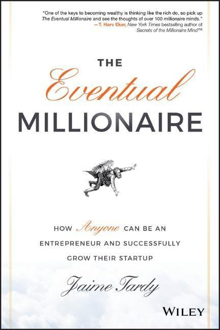 The Eventual Millionaire How Anyone Can Be an Entrepreneur and Successfully Grow