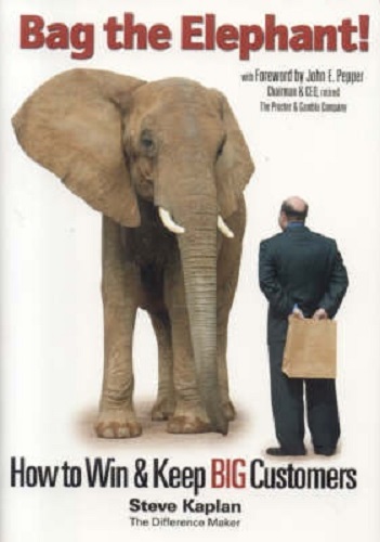 Bag the Elephant How to Win and Keep Big Customers By Steve Kaplan