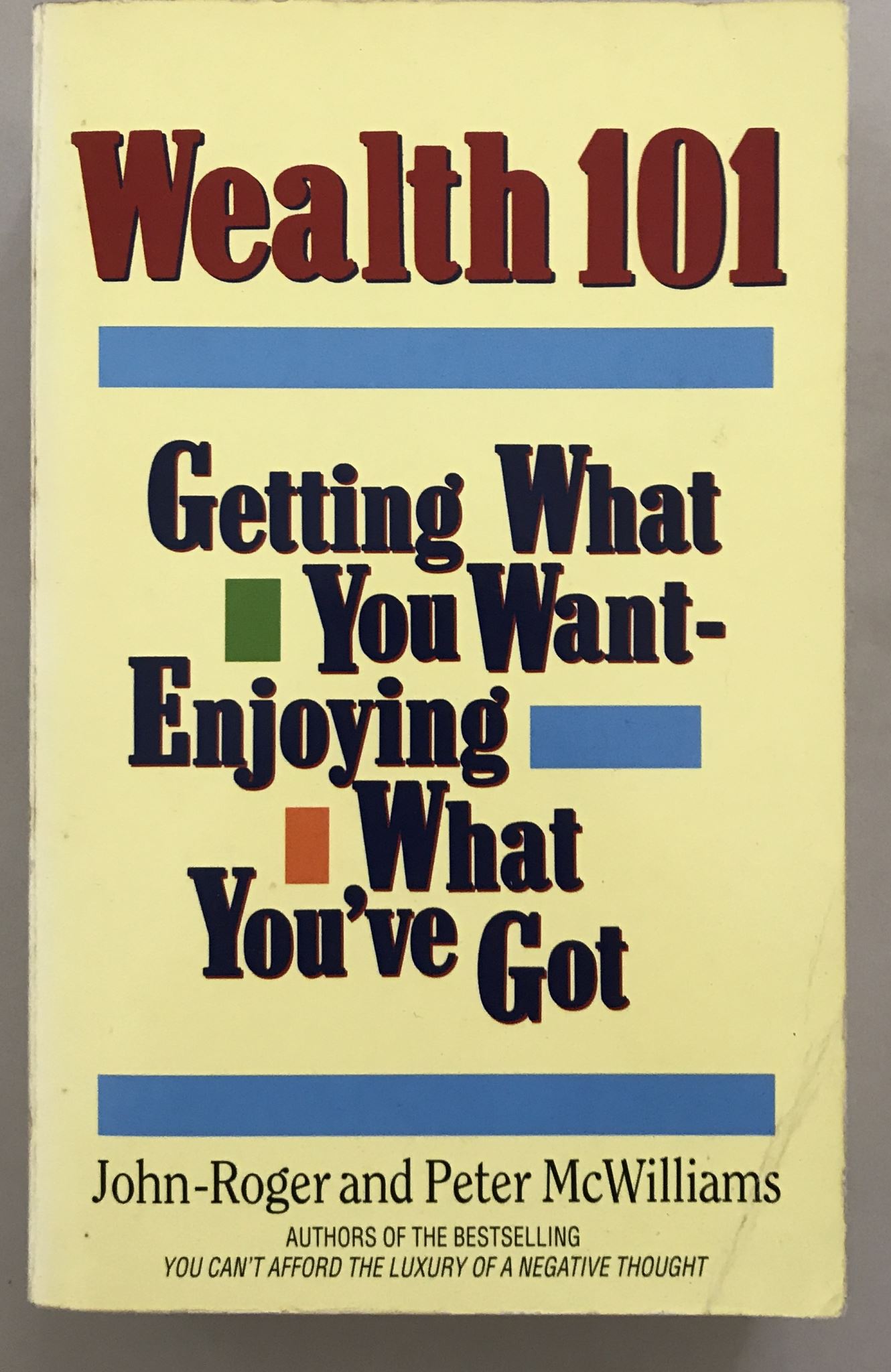Wealth 101 Getting What You Want, Enjoying What You've Got