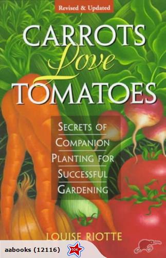 Carrots Love Tomatoes: Secrets of Companion Planting for Successful Gardening