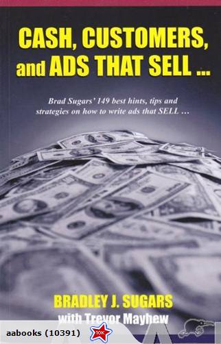 Cash, Customers & Ads that Sell: Bradley J. Sugars