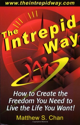 The Intrepid Way: How to Create the Freedom You Need to Live the Life You Want!