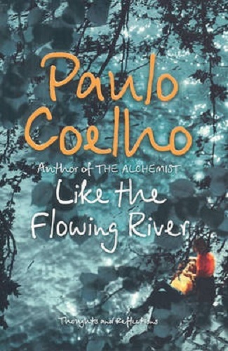 Like The Flowing River Thoughts and Reflections By Paulo Coelho