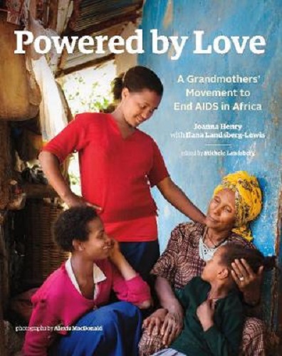 Powered by Love A Grandmothers' Movement to End AIDS in Africa
