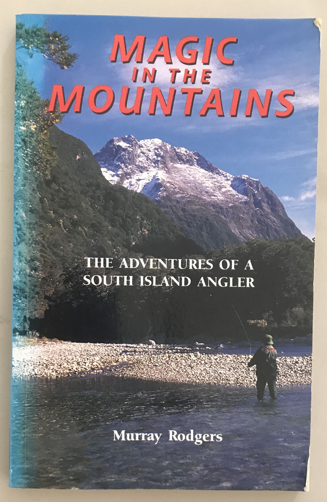 Magic in the Mountains The Adventures of a South Island Angler by Murray Rodgers