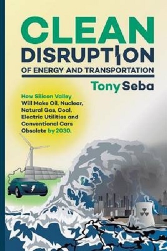 Clean Disruption of Energy and Transportation by Tony Seba