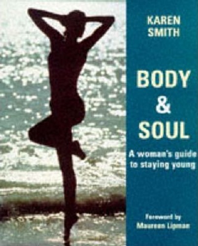 Body and Soul A Woman's Guide to Stay Young By Karen Smith