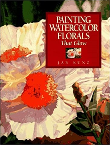 Painting Watercolor Florals That Glow By Jan Kunz