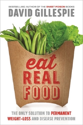 Eat Real Food The Only Solution to Permanent Weight Loss and Disease Prevention