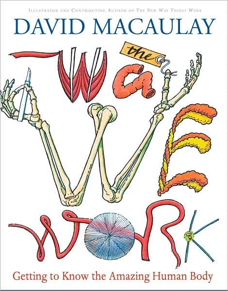The Way We Work Getting to Know the Amazing Human Body