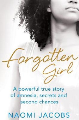 Forgotten Girl A Powerful True Story of Amnesia, Secrets and Second Chances