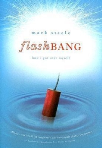 Flashbang How I Get Over Myself By Mark Steele
