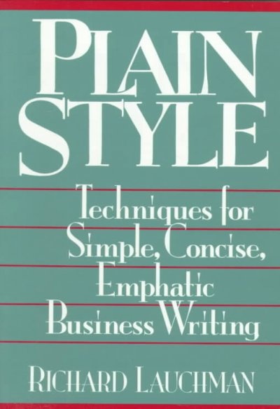 Plain Style Techniques for Simple, Concise, Emphatic Business Writing