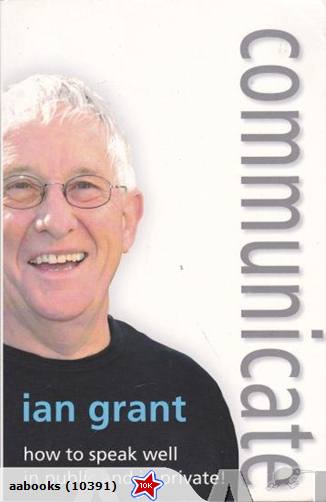 Ian Grant How to Speak Well in Public and Private
