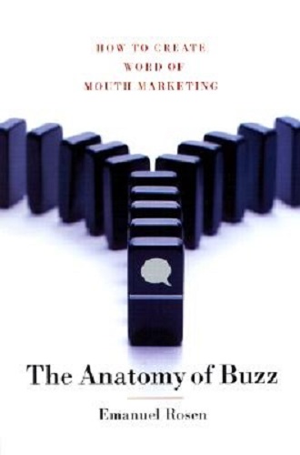The Anatomy of Buzz How to Create Word of Mouth Marketing