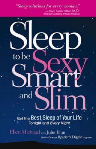 Sleep to Be Sexy, Smart, and Slim Get the Best Sleep of Your Life Tonight & Ever
