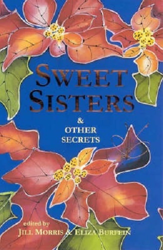 Sweet Sisters & Other Secrets Edited by Jill Morris, Eliza Burfein