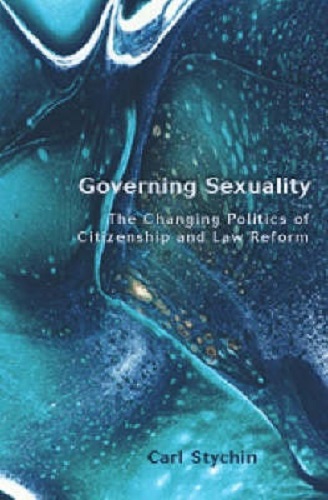 Governing Sexuality The Changing Politics of Citizenship and Law Reform