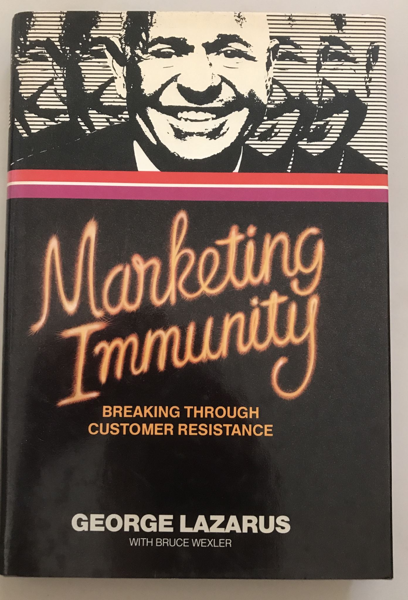 Marketing Immunity: Breaking Through Customer Resistance By George Lazarus