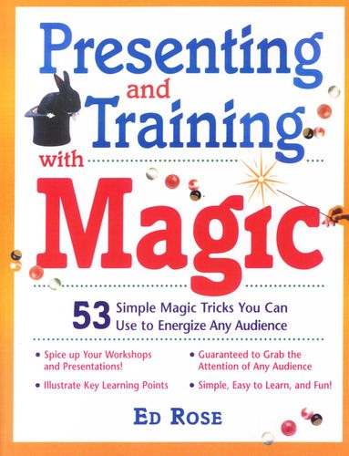 Presenting & Training With Magic 53 Simple Magic Tricks You Can Use to Energize