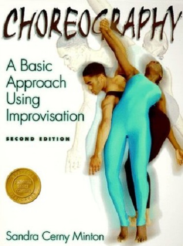 Choreography A Basic Approach Using Improvisation by Sandra Minton 2nd Edition