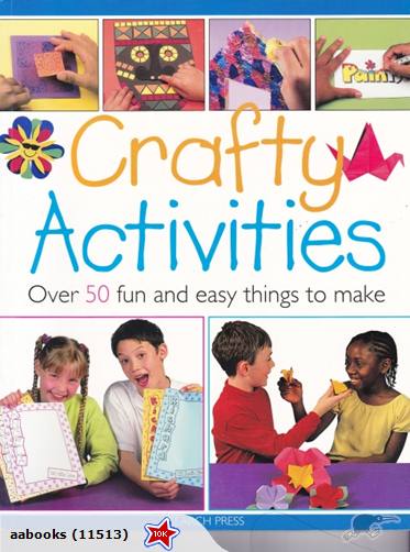 Crafty Activities: Over 50 Fun and Easy Things