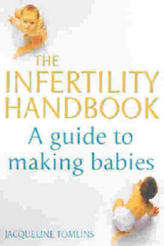 The Infertility Handbook A Guide to Making Babies By Jacqueline Tomlins