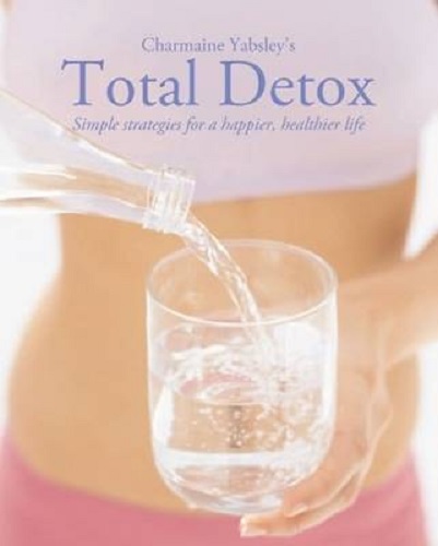 Total Detox Simple Strategies for a Happier, Healthier Life By Charmaine Yabsley