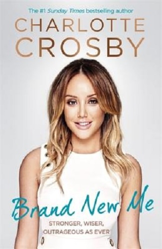 Brand New Me Stronger, Wiser, Outrageous As Ever by Charlotte Crosby