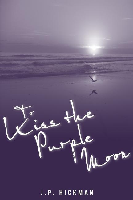 To Kiss the Purple Moon by J P Hickman Signed
