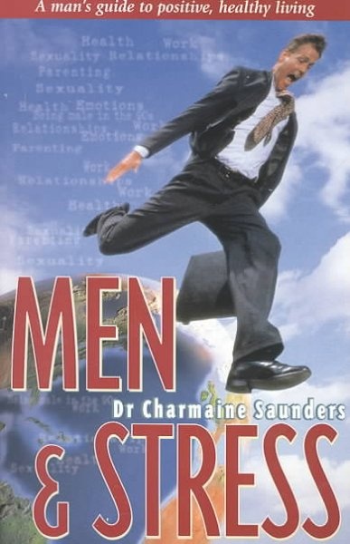 Men and Stress The Men's Guide to Positive, Healthy Living