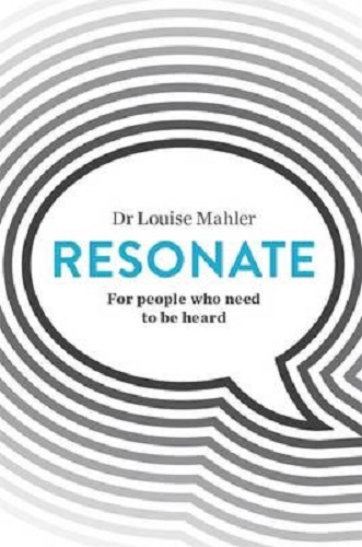 Resonate For people who need to be heard by Louise Mahler