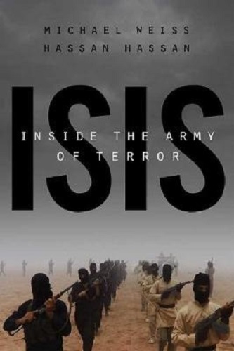 ISIS Inside the Army of Terror By Michael Weiss, Hassan Hassan