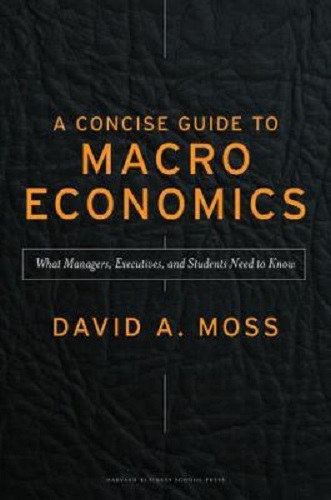 A Concise Guide to Macroeconomics What Managers Executives Students Need to Know