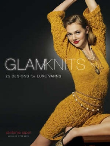 Glam Knits 25+ Designs for Luxe Yarns by Stefanie Japel