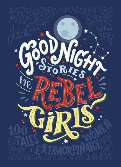 Good Night Stories for Rebel Girls By Elena Favilli, Francesca Cavallo