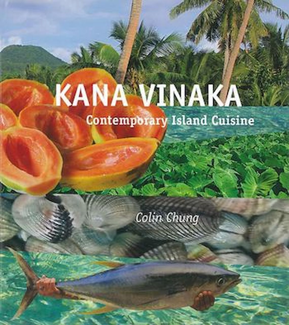 Kana Vinaka: Contemporary Island Cuisine by Colin Chung