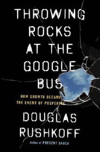 Throwing Rocks at the Google Bus by Douglas Rushkoff