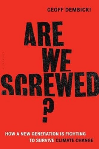 Are We Screwed How a New Generation is Fighting to Survive Climate Change