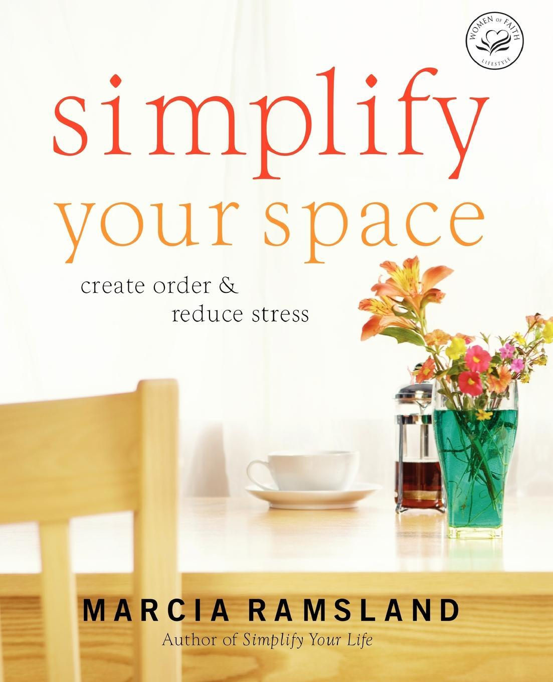 Simplify Your Space Create Order and Reduce Stress by Marcia Ramsland