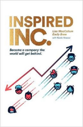 Inspired INC. Become a Company the World Will Get Behind By Lisa MacCallum