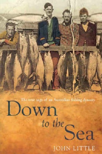 Down to the Sea The True Saga of an Australian Fishing Dynasty